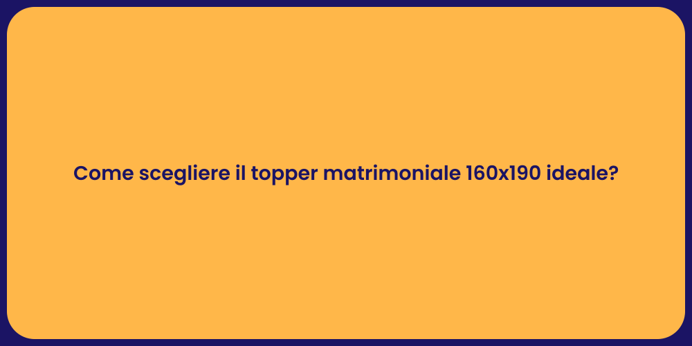 Come scegliere il topper matrimoniale 160x190 ideale?