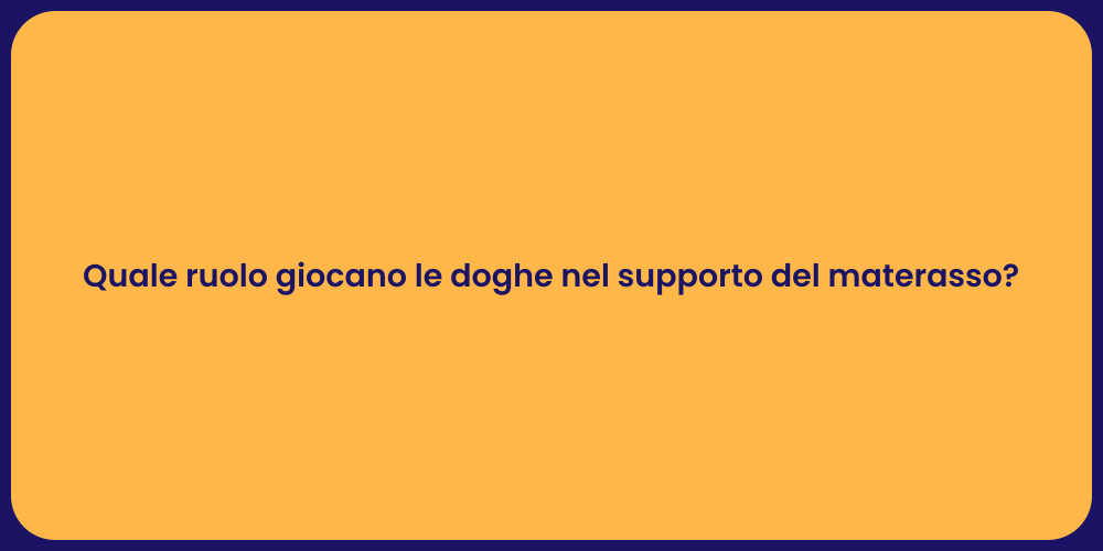 Quale ruolo giocano le doghe nel supporto del materasso?