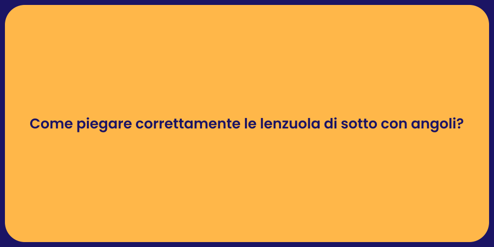 Come piegare correttamente le lenzuola di sotto con angoli?