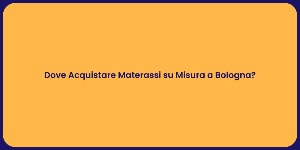 Dove Acquistare Materassi su Misura a Bologna?