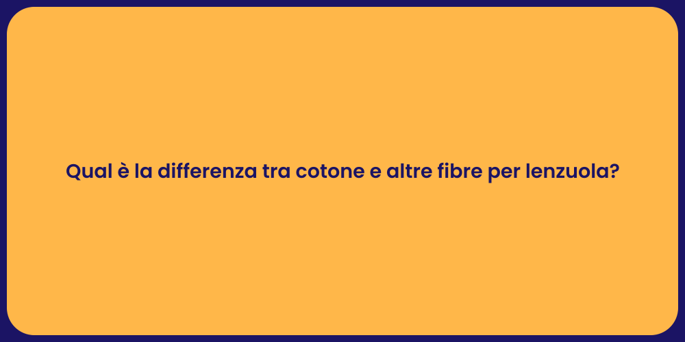 Qual è la differenza tra cotone e altre fibre per lenzuola?
