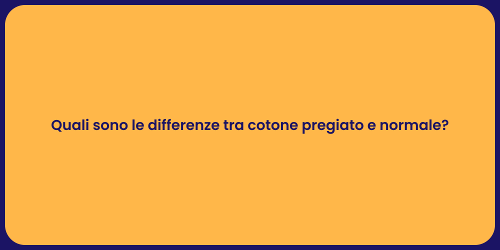 Quali sono le differenze tra cotone pregiato e normale?