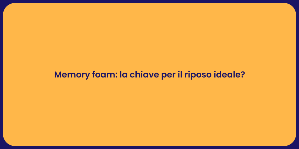 Memory foam: la chiave per il riposo ideale?