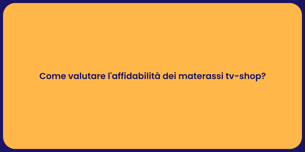 Come valutare l'affidabilità dei materassi tv-shop?