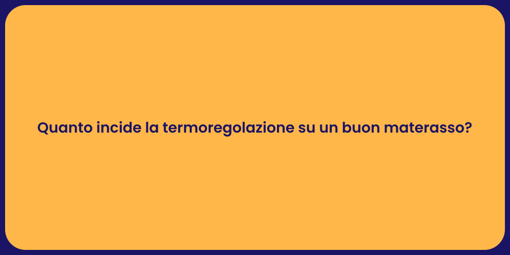 Quanto incide la termoregolazione su un buon materasso?