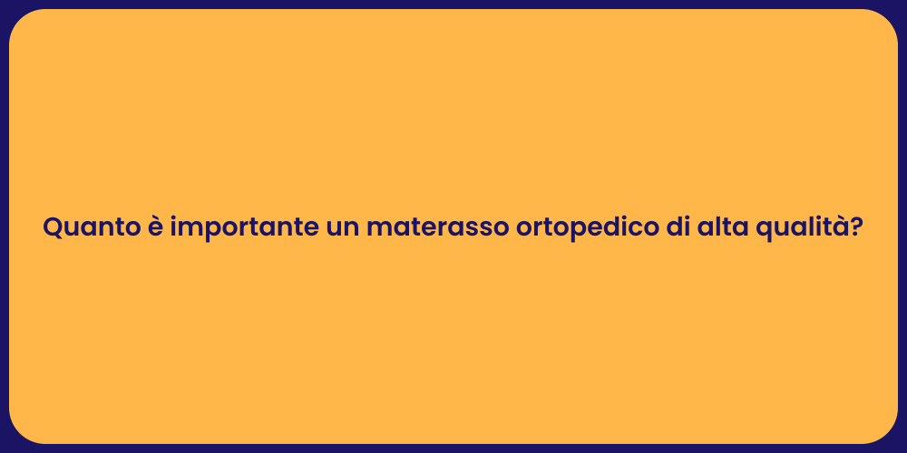 Quanto è importante un materasso ortopedico di alta qualità?