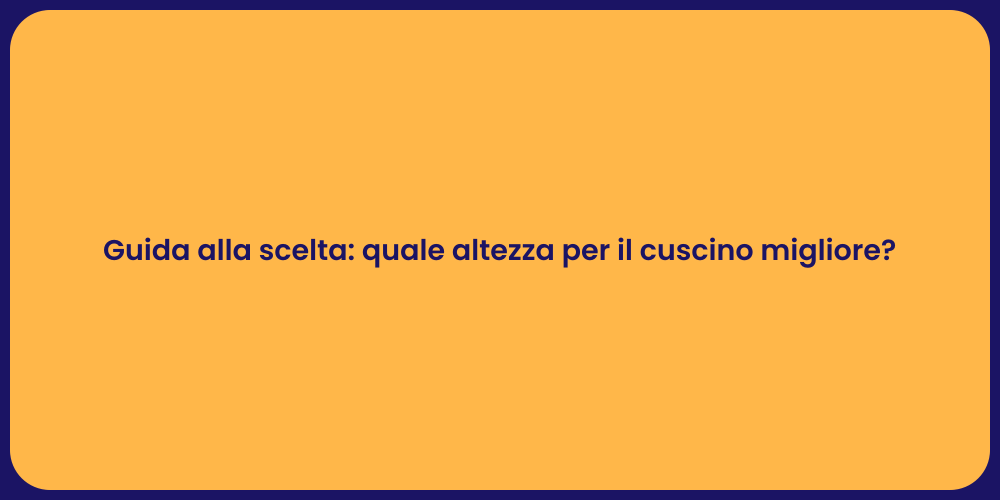 Guida alla scelta: quale altezza per il cuscino migliore?