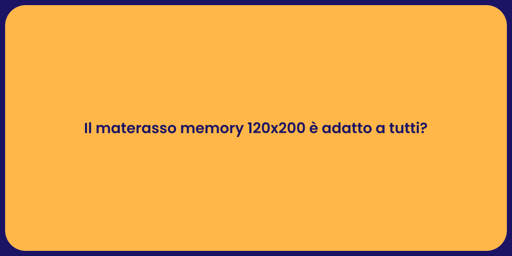 Il materasso memory 120x200 è adatto a tutti?