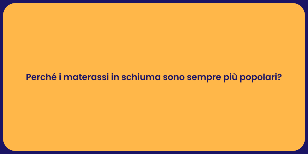 Perché i materassi in schiuma sono sempre più popolari?