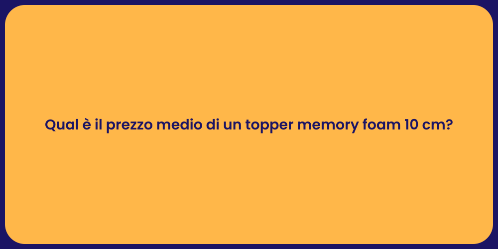 Qual è il prezzo medio di un topper memory foam 10 cm?