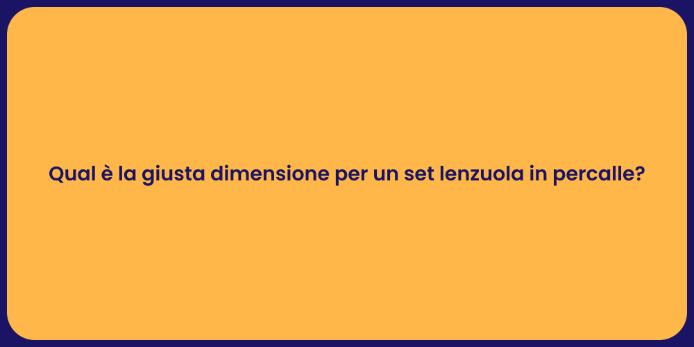 Qual è la giusta dimensione per un set lenzuola in percalle?