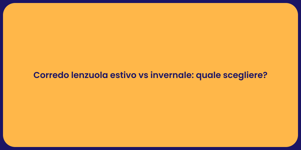 Corredo lenzuola estivo vs invernale: quale scegliere?