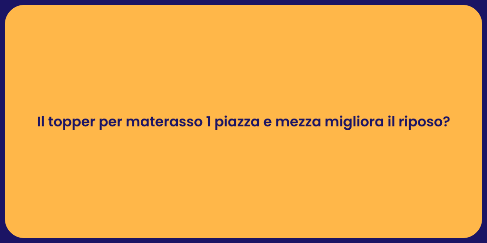 Il topper per materasso 1 piazza e mezza migliora il riposo?
