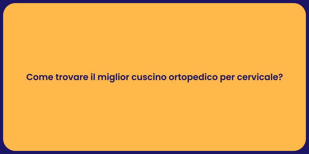 Come trovare il miglior cuscino ortopedico per cervicale?