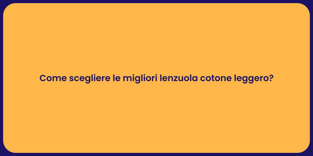 Come scegliere le migliori lenzuola cotone leggero?