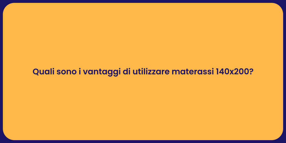 Quali sono i vantaggi di utilizzare materassi 140x200?