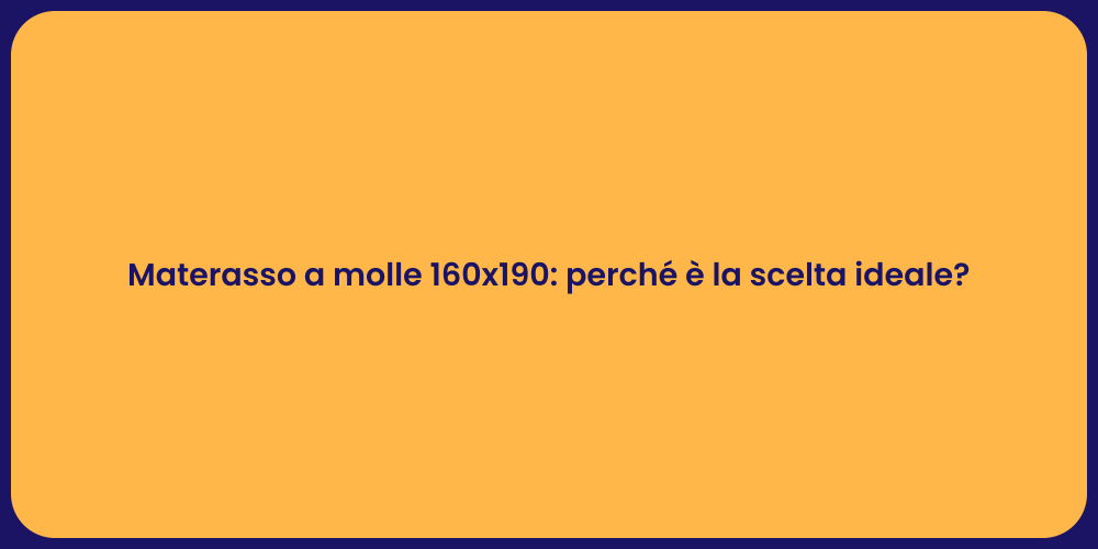 Materasso a molle 160x190: perché è la scelta ideale?