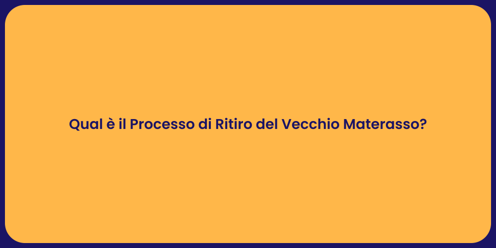 Qual è il Processo di Ritiro del Vecchio Materasso?