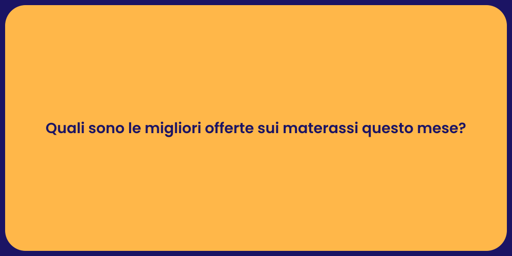 Quali sono le migliori offerte sui materassi questo mese?