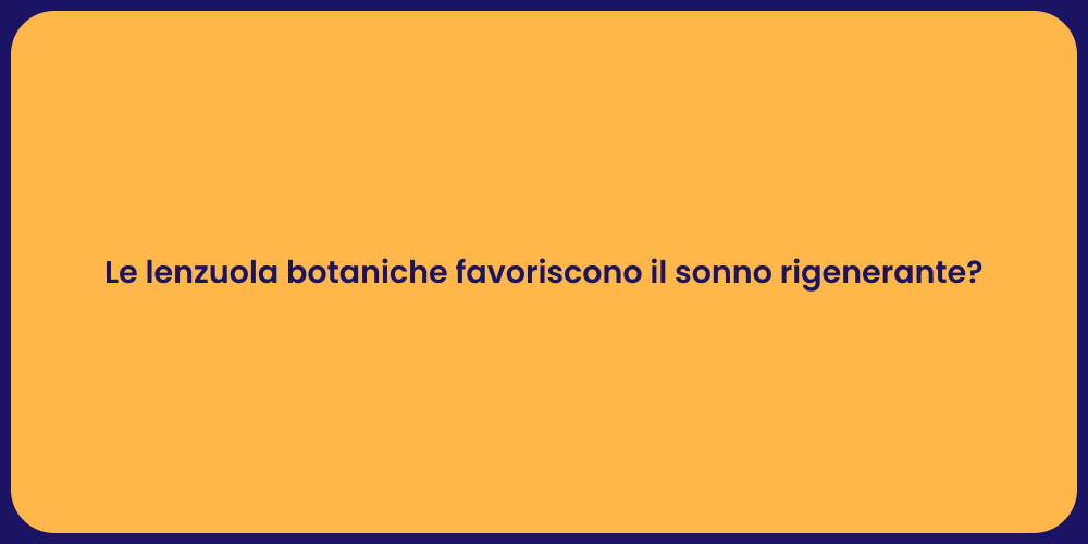 Le lenzuola botaniche favoriscono il sonno rigenerante?