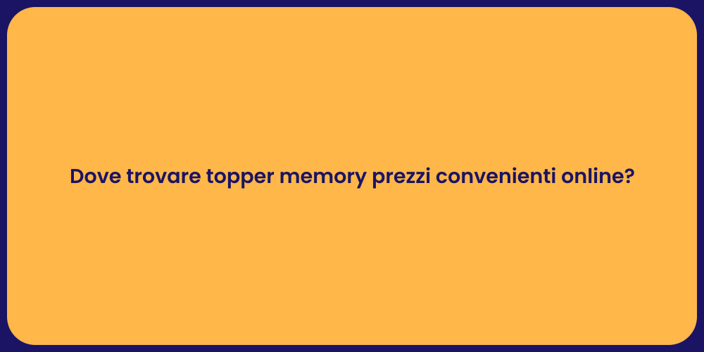 Dove trovare topper memory prezzi convenienti online?