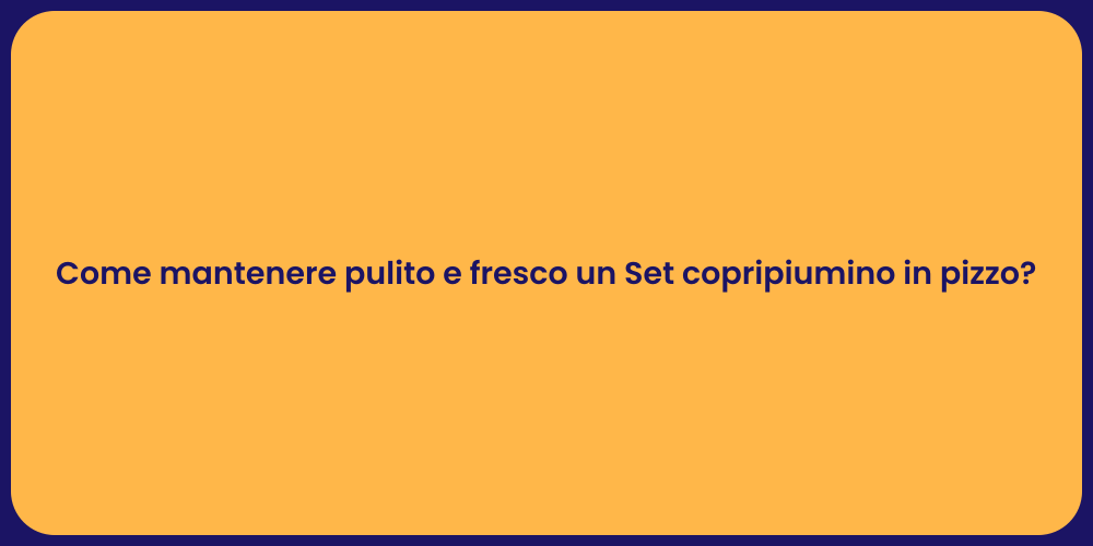 Come mantenere pulito e fresco un Set copripiumino in pizzo?