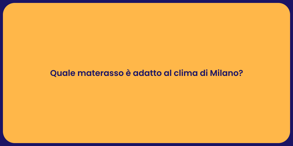 Quale materasso è adatto al clima di Milano?