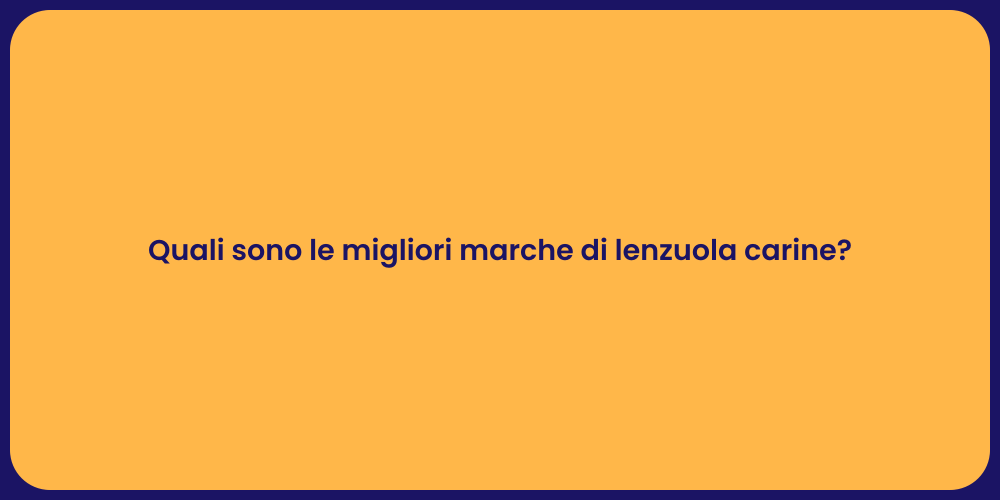 Quali sono le migliori marche di lenzuola carine?