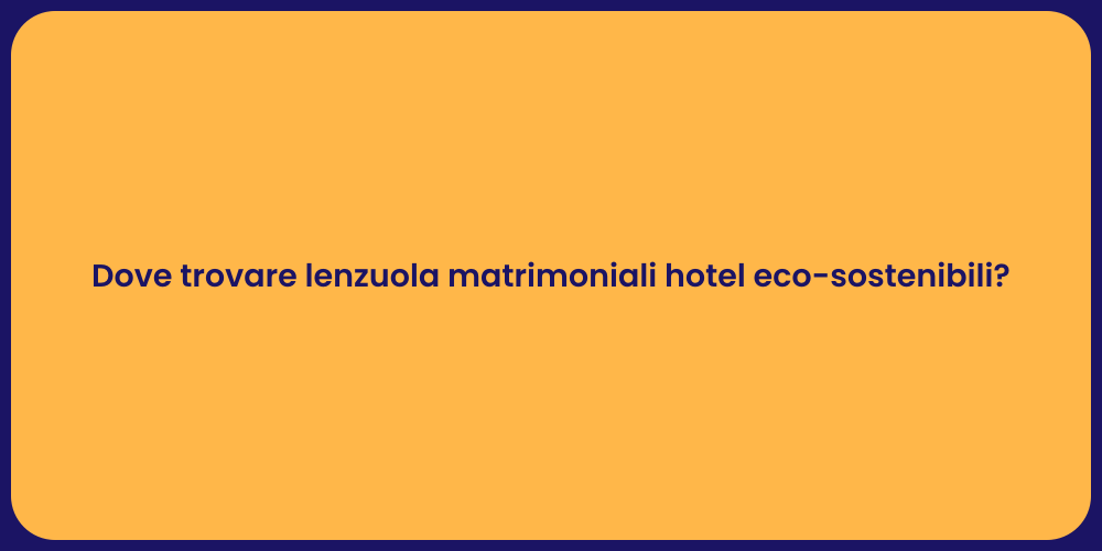 Dove trovare lenzuola matrimoniali hotel eco-sostenibili?