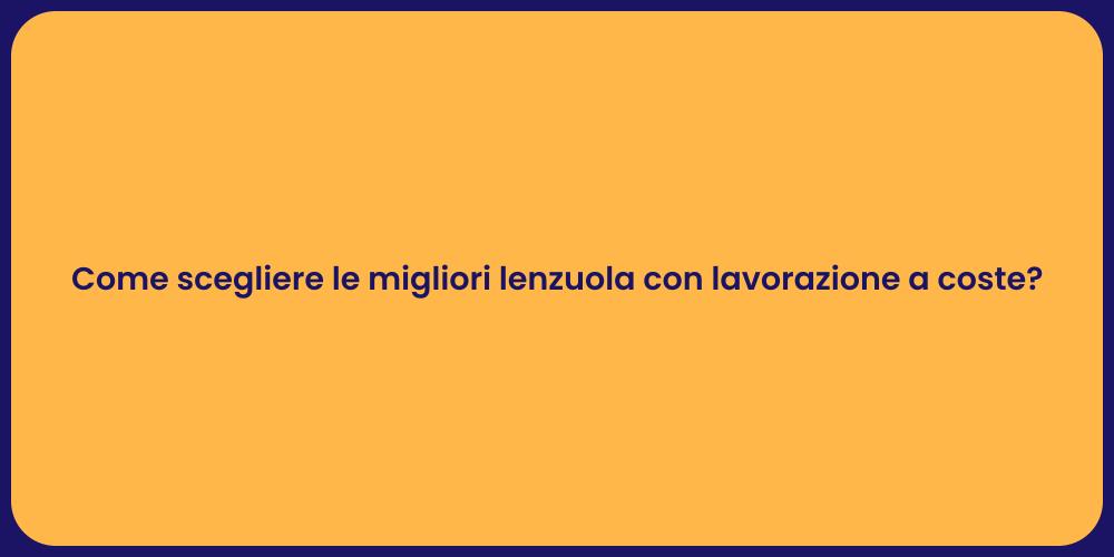 Come scegliere le migliori lenzuola con lavorazione a coste?