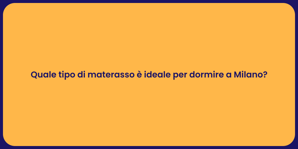Quale tipo di materasso è ideale per dormire a Milano?