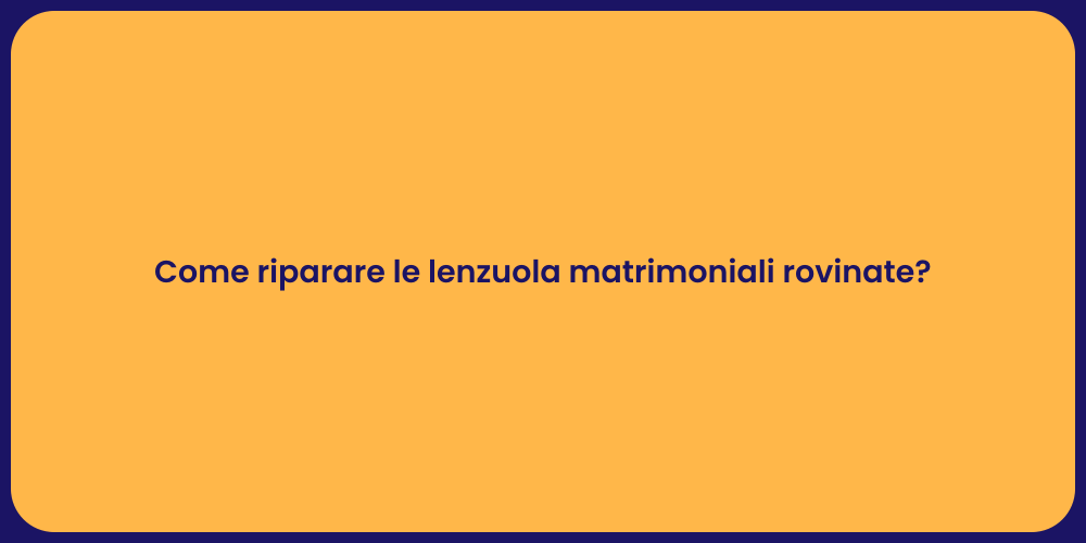 Come riparare le lenzuola matrimoniali rovinate?