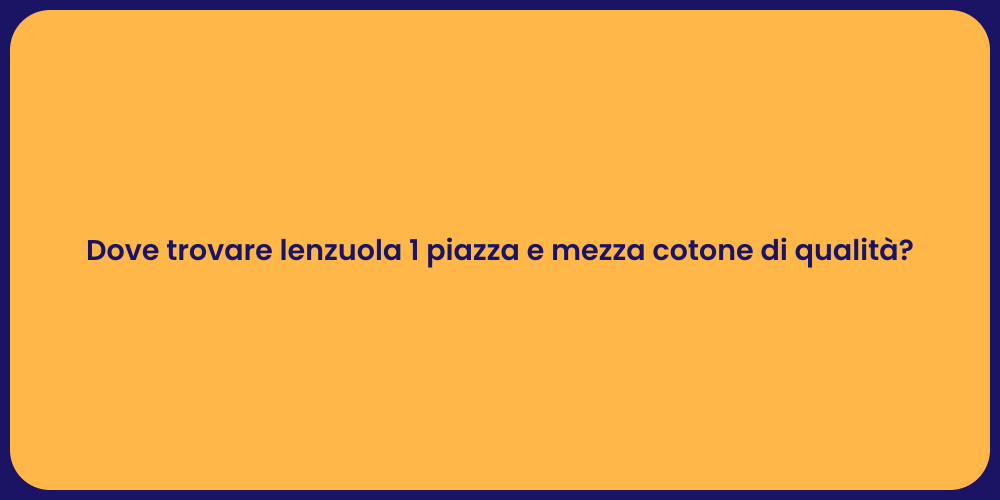 Dove trovare lenzuola 1 piazza e mezza cotone di qualità?