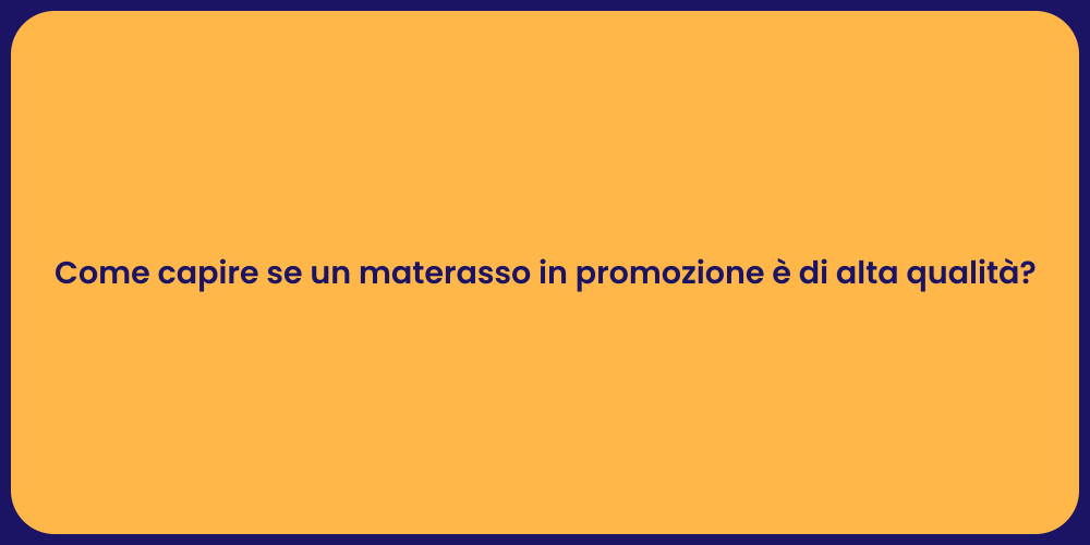 Come capire se un materasso in promozione è di alta qualità?