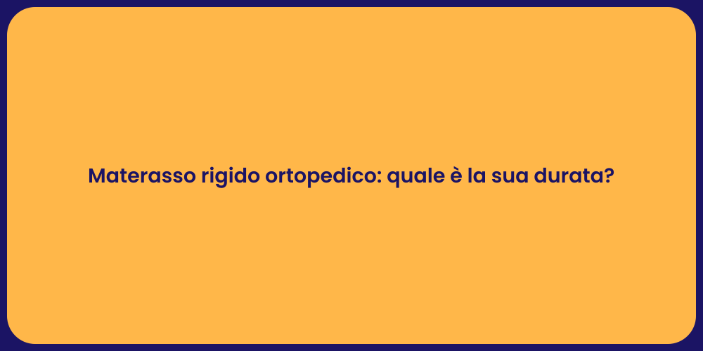 Materasso rigido ortopedico: quale è la sua durata?
