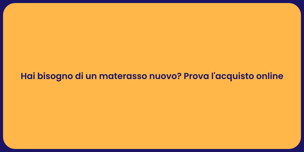 Hai bisogno di un materasso nuovo? Prova l'acquisto online