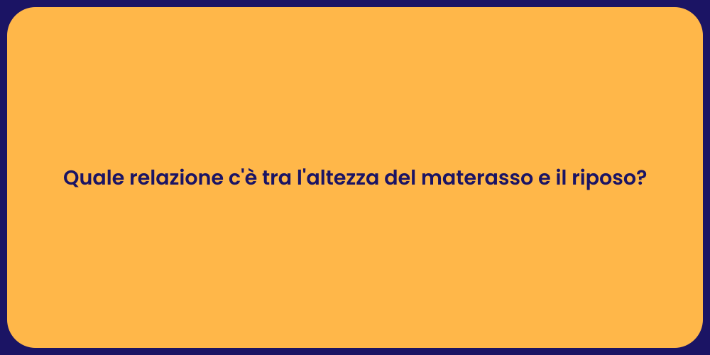 Quale relazione c'è tra l'altezza del materasso e il riposo?