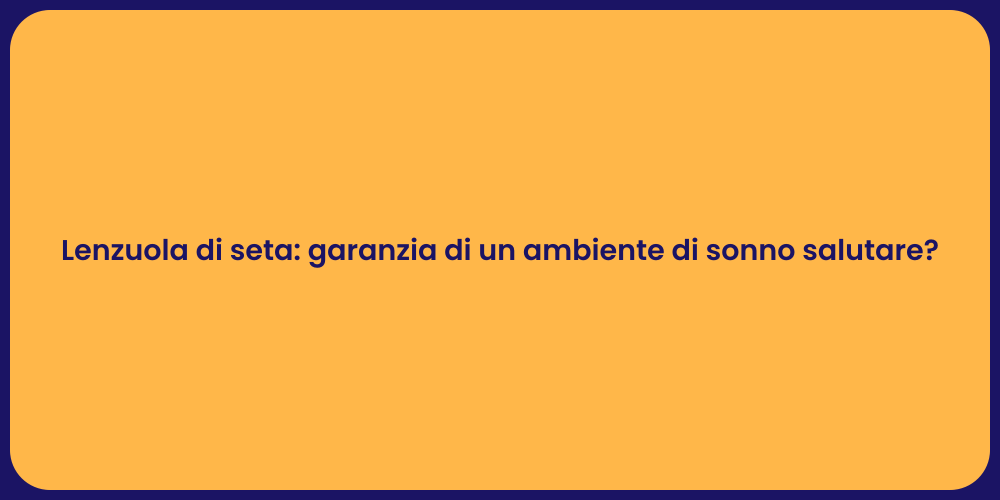 Lenzuola di seta: garanzia di un ambiente di sonno salutare?