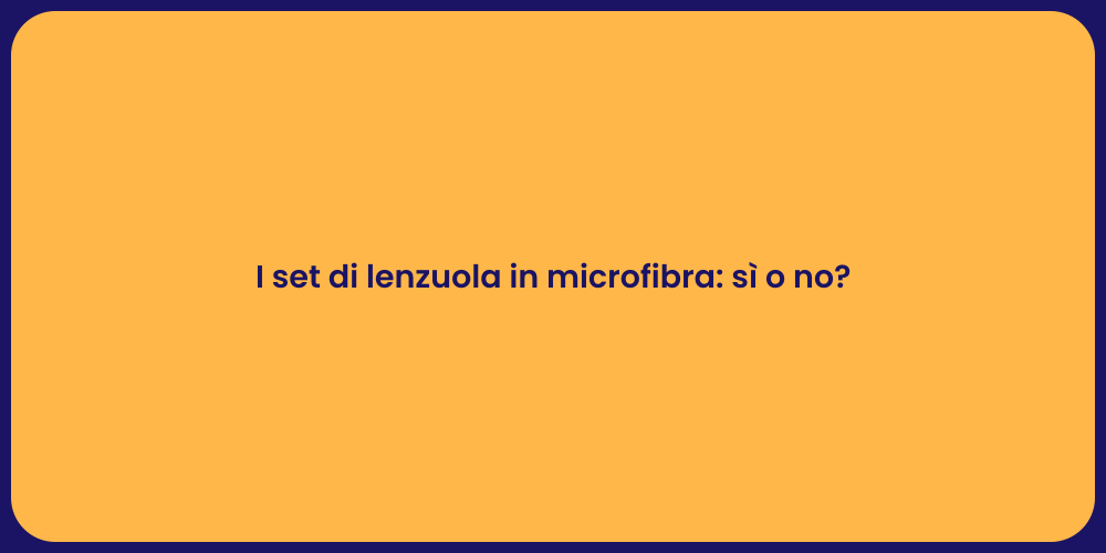 I set di lenzuola in microfibra: sì o no?