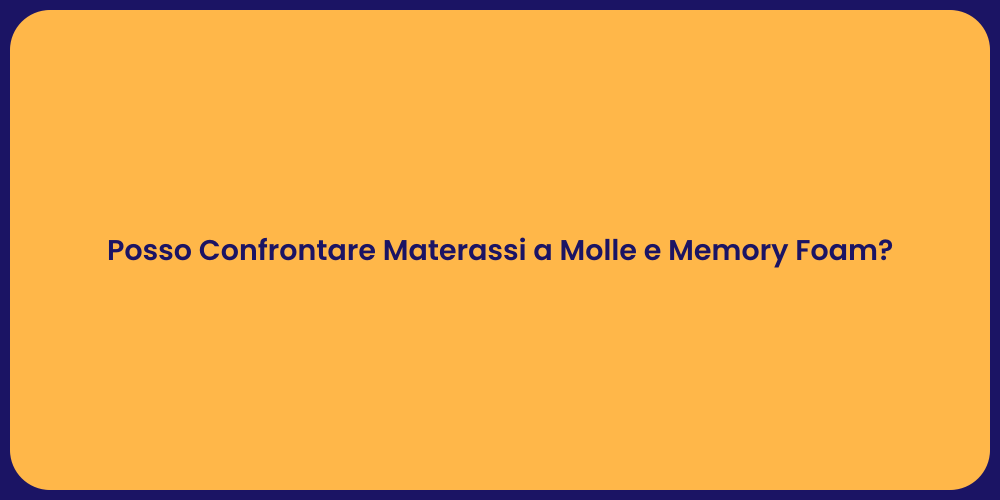 Posso Confrontare Materassi a Molle e Memory Foam?