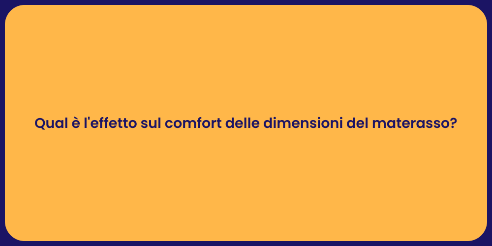 Qual è l'effetto sul comfort delle dimensioni del materasso?