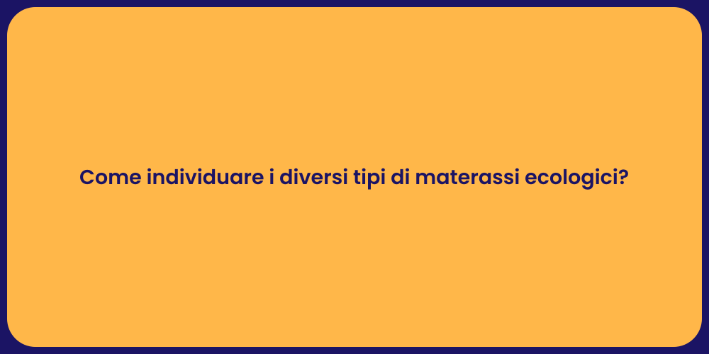 Come individuare i diversi tipi di materassi ecologici?