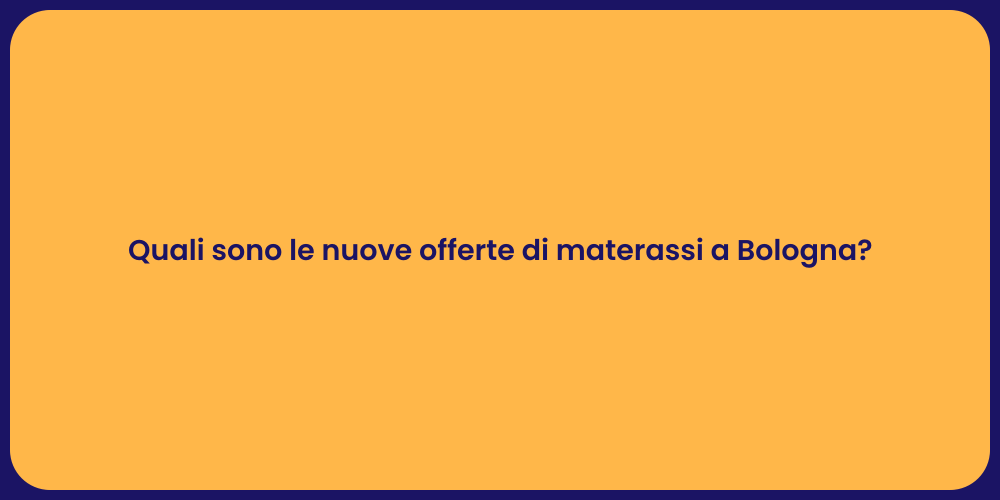 Quali sono le nuove offerte di materassi a Bologna?
