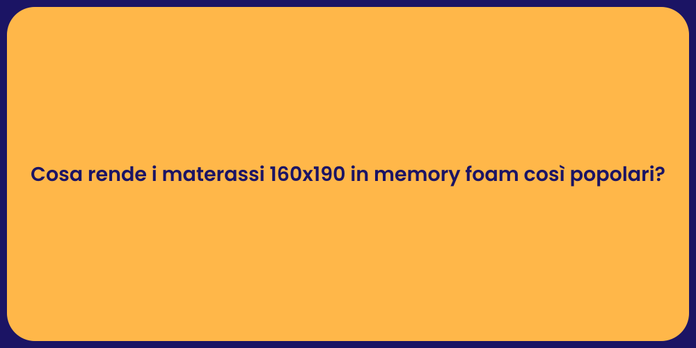 Cosa rende i materassi 160x190 in memory foam così popolari?