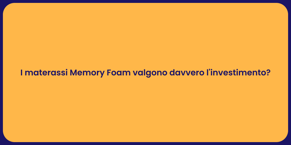 I materassi Memory Foam valgono davvero l'investimento?