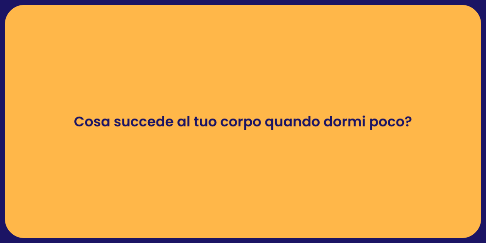 Cosa succede al tuo corpo quando dormi poco?