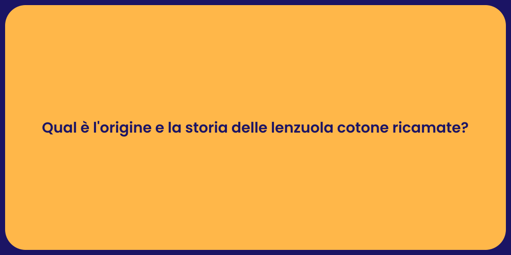 Qual è l'origine e la storia delle lenzuola cotone ricamate?