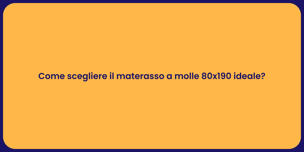 Come scegliere il materasso a molle 80x190 ideale?
