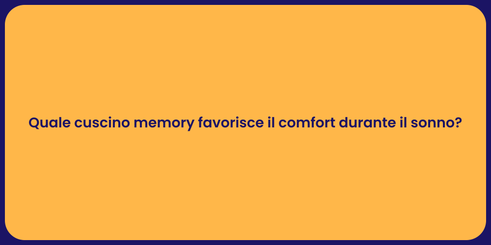 Quale cuscino memory favorisce il comfort durante il sonno?