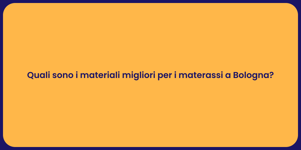 Quali sono i materiali migliori per i materassi a Bologna?